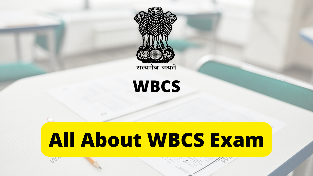 WBCS Preliminary +Mains Syllabus,Exam Pattern,Interview Details & More: